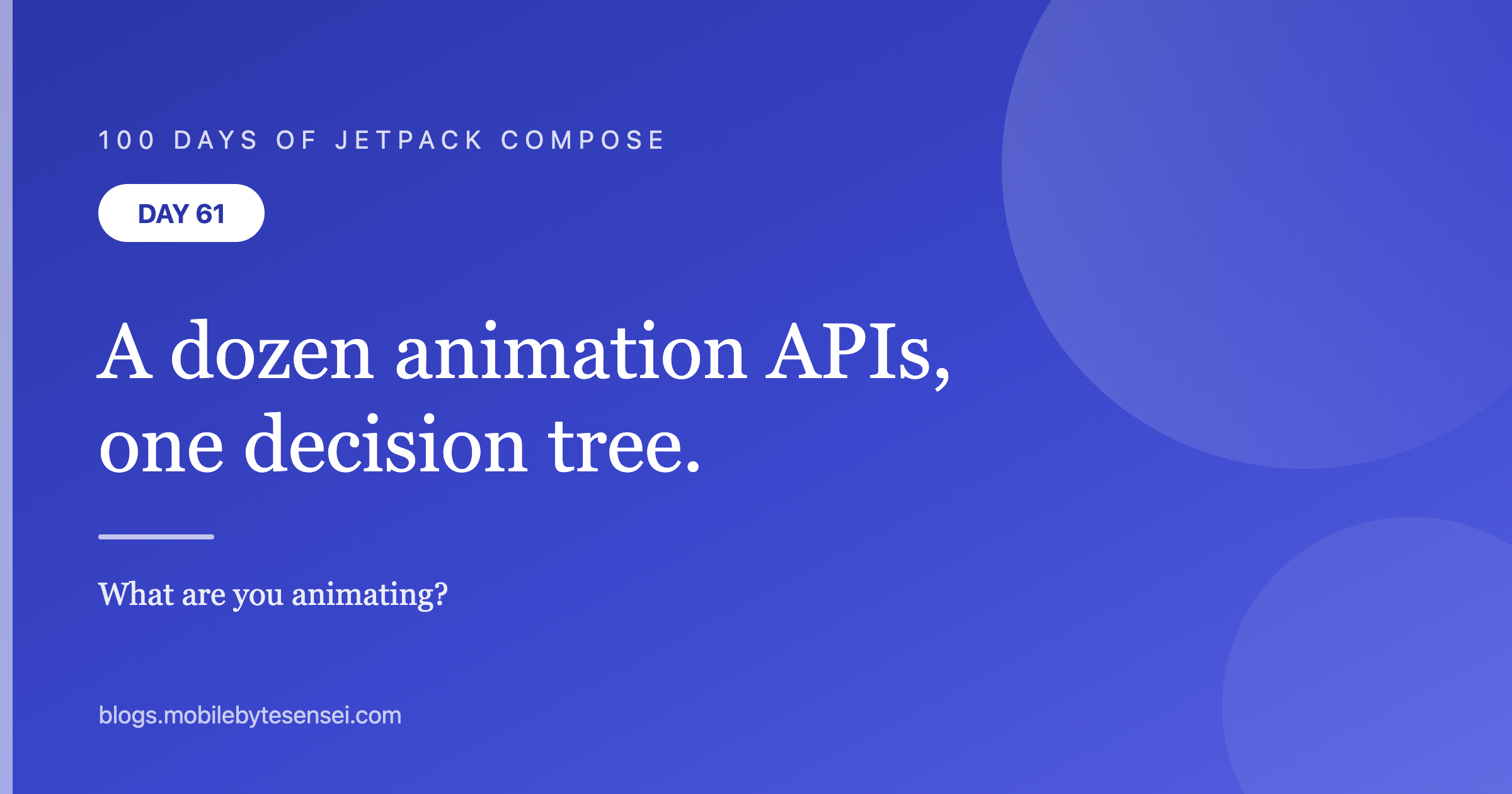 Day 61 — Compose has a dozen animation APIs and one decision tree