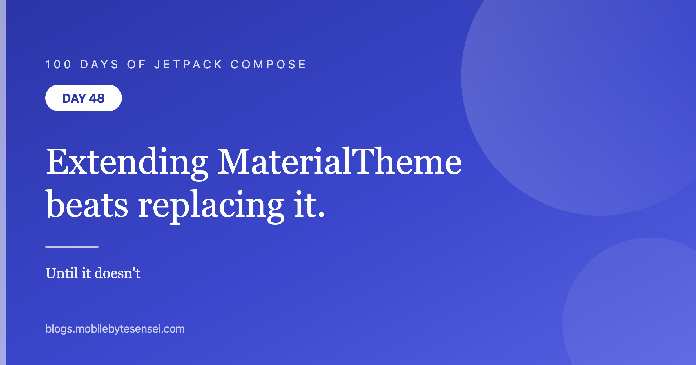 Day 48 — Extending MaterialTheme beats replacing it, until it doesn't
