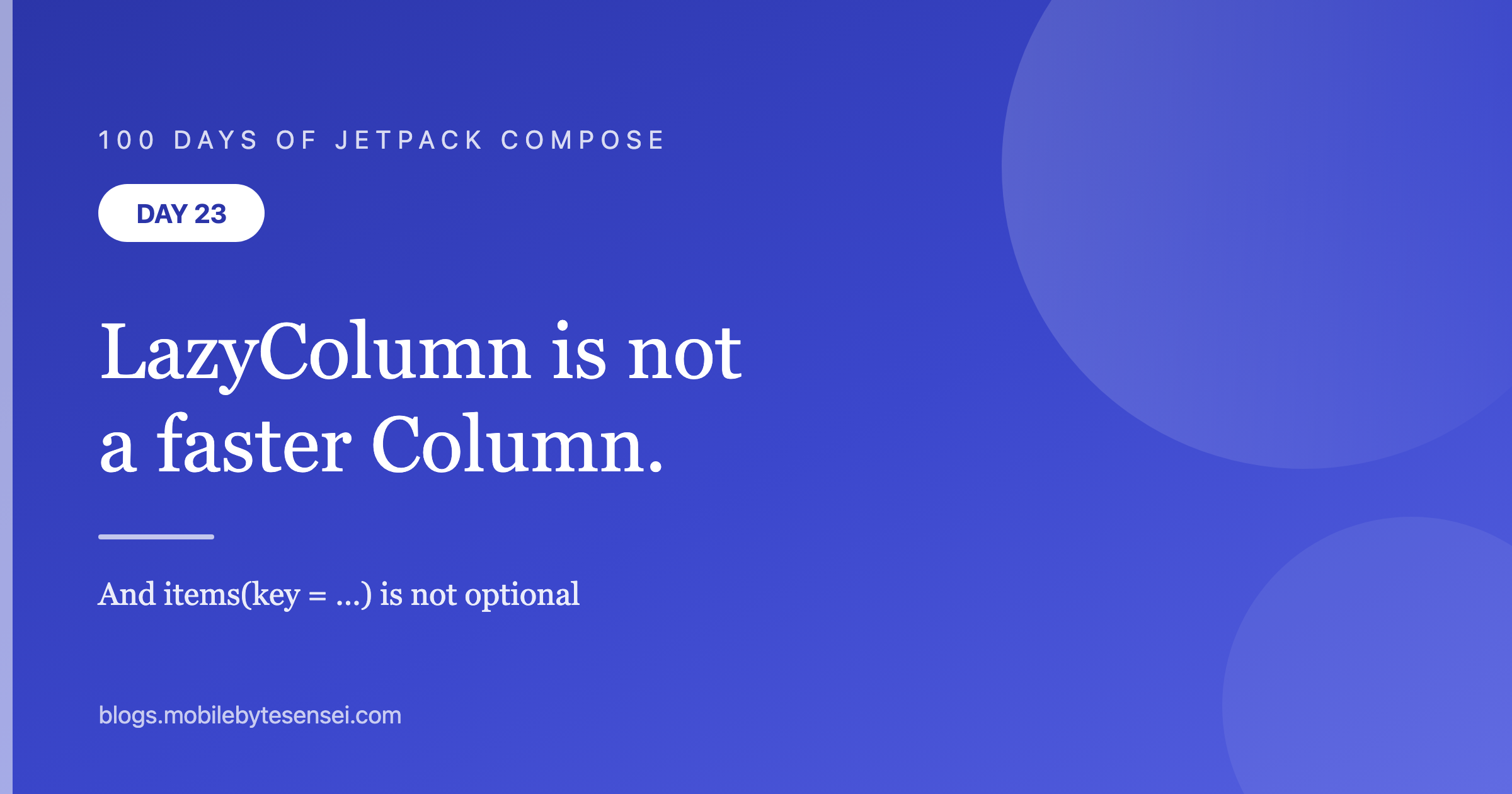 Day 23 — LazyColumn is not a faster Column, and items(key = …) is not