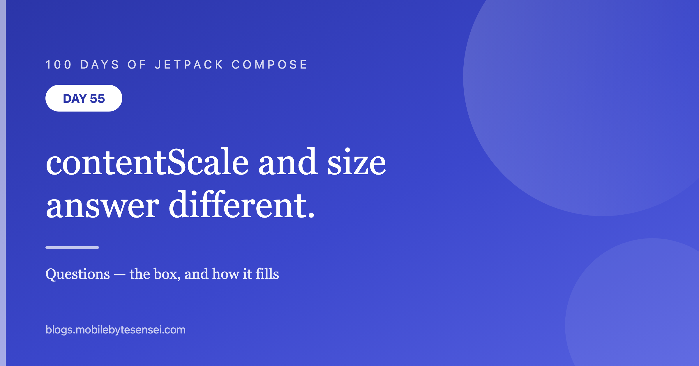 Day 55 — contentScale and Modifier.size answer different questions