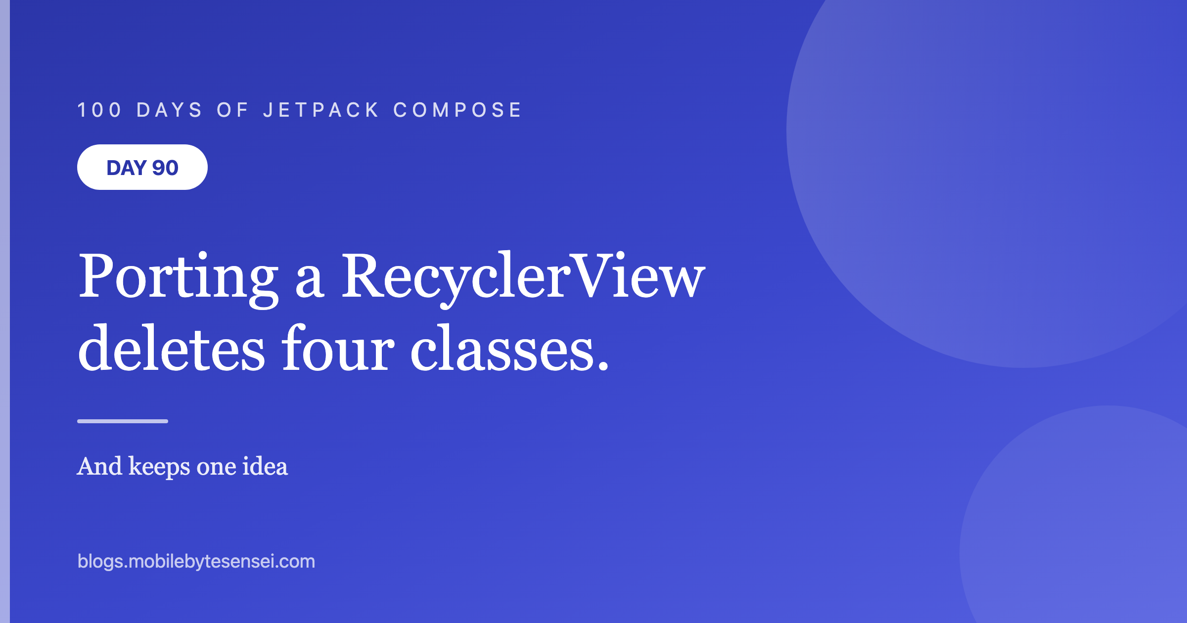 Day 90 — Porting a RecyclerView deletes four classes