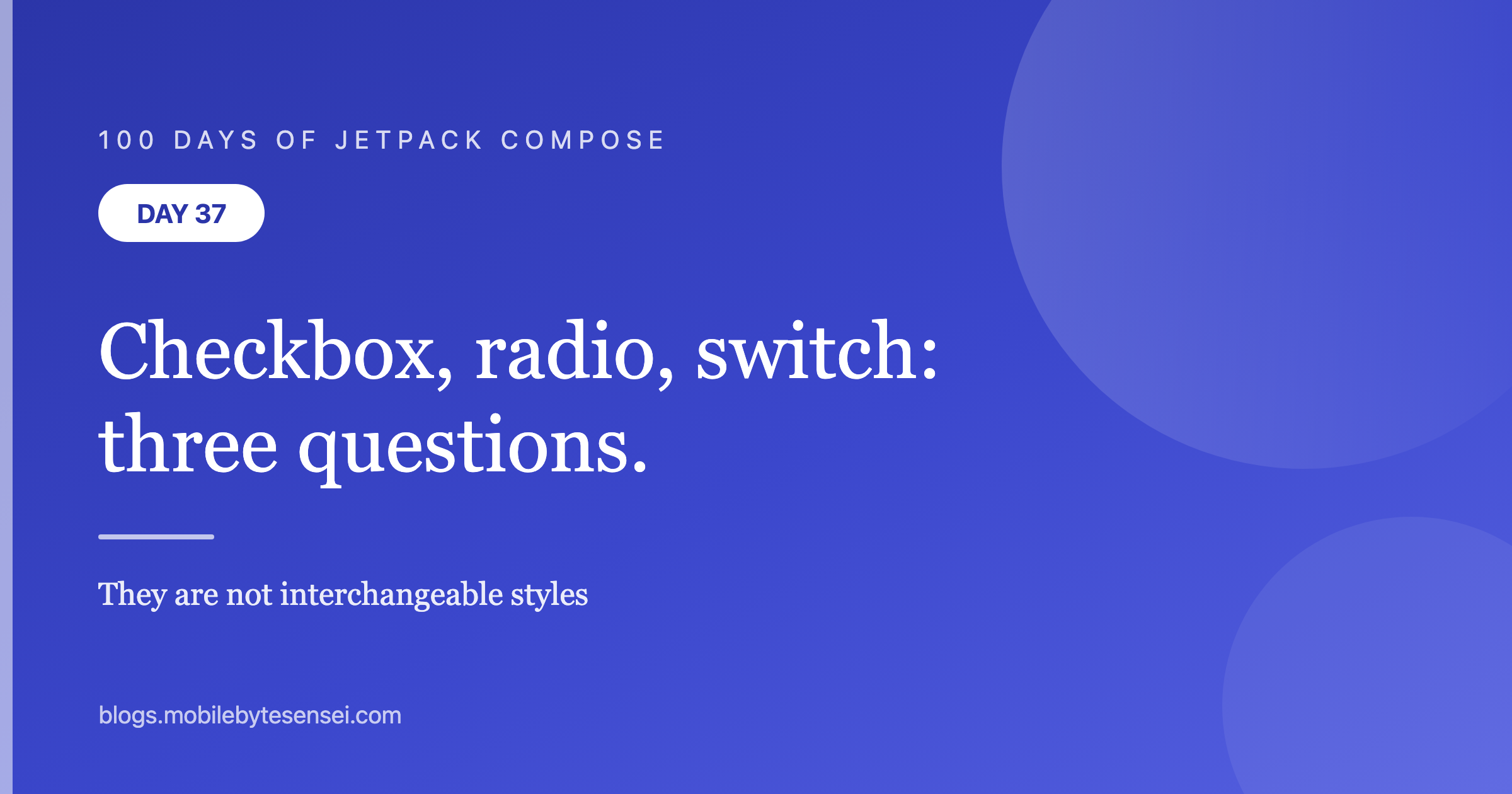 Day 37 — Checkbox, radio, switch: three controls, three different que