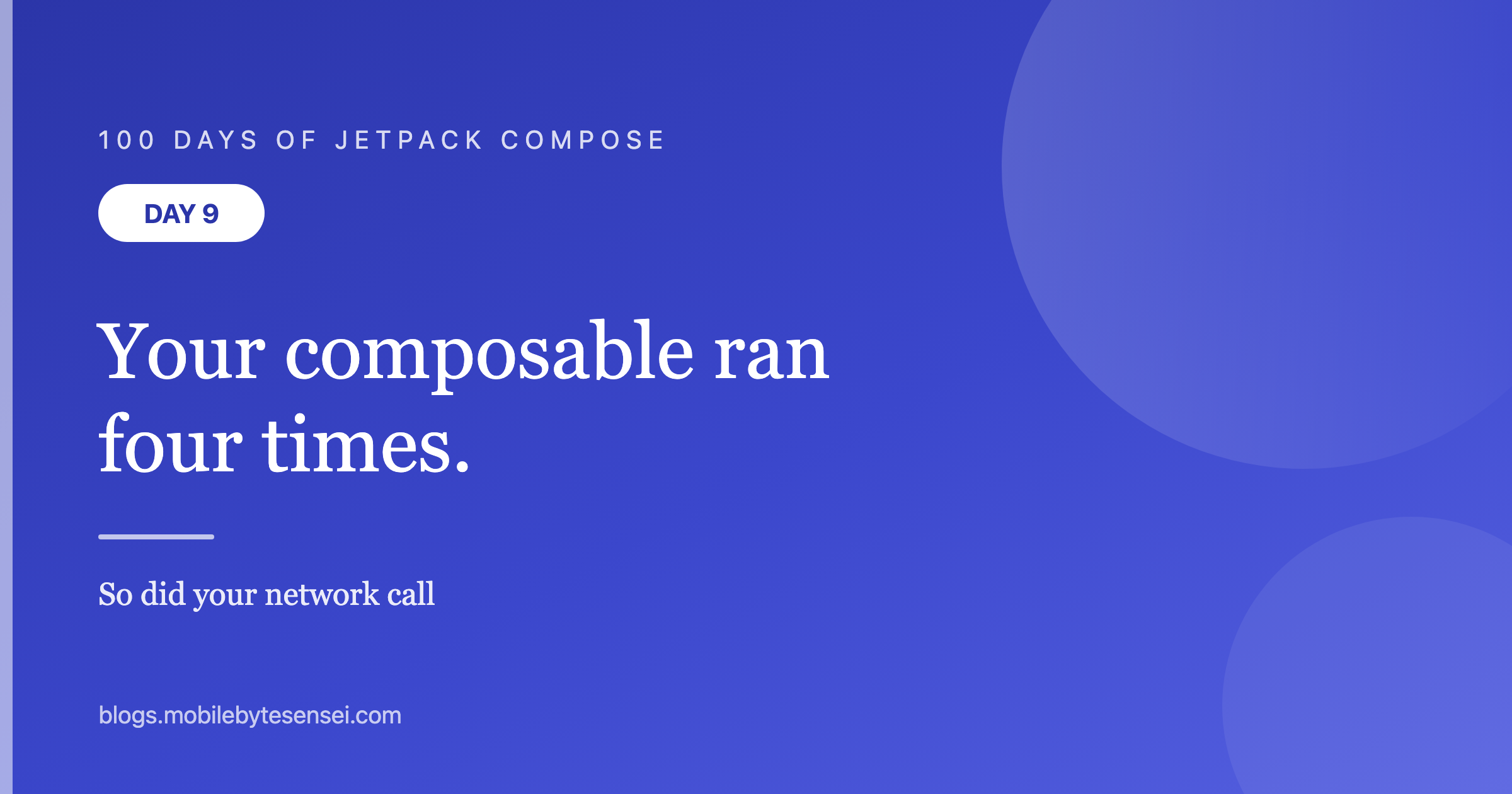 Day 9 — Your composable ran four times, so did your network call