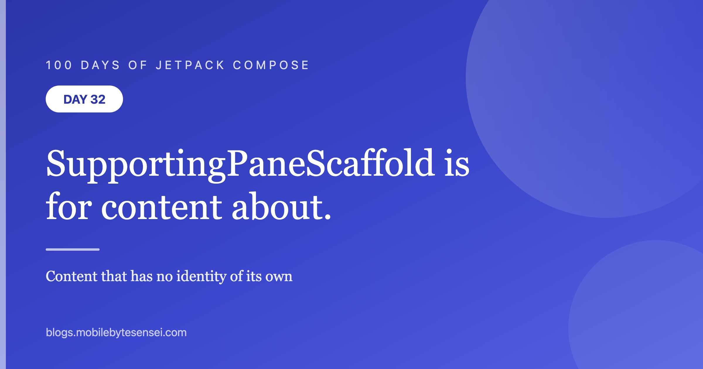 Day 32 — SupportingPaneScaffold is for content that is about other co