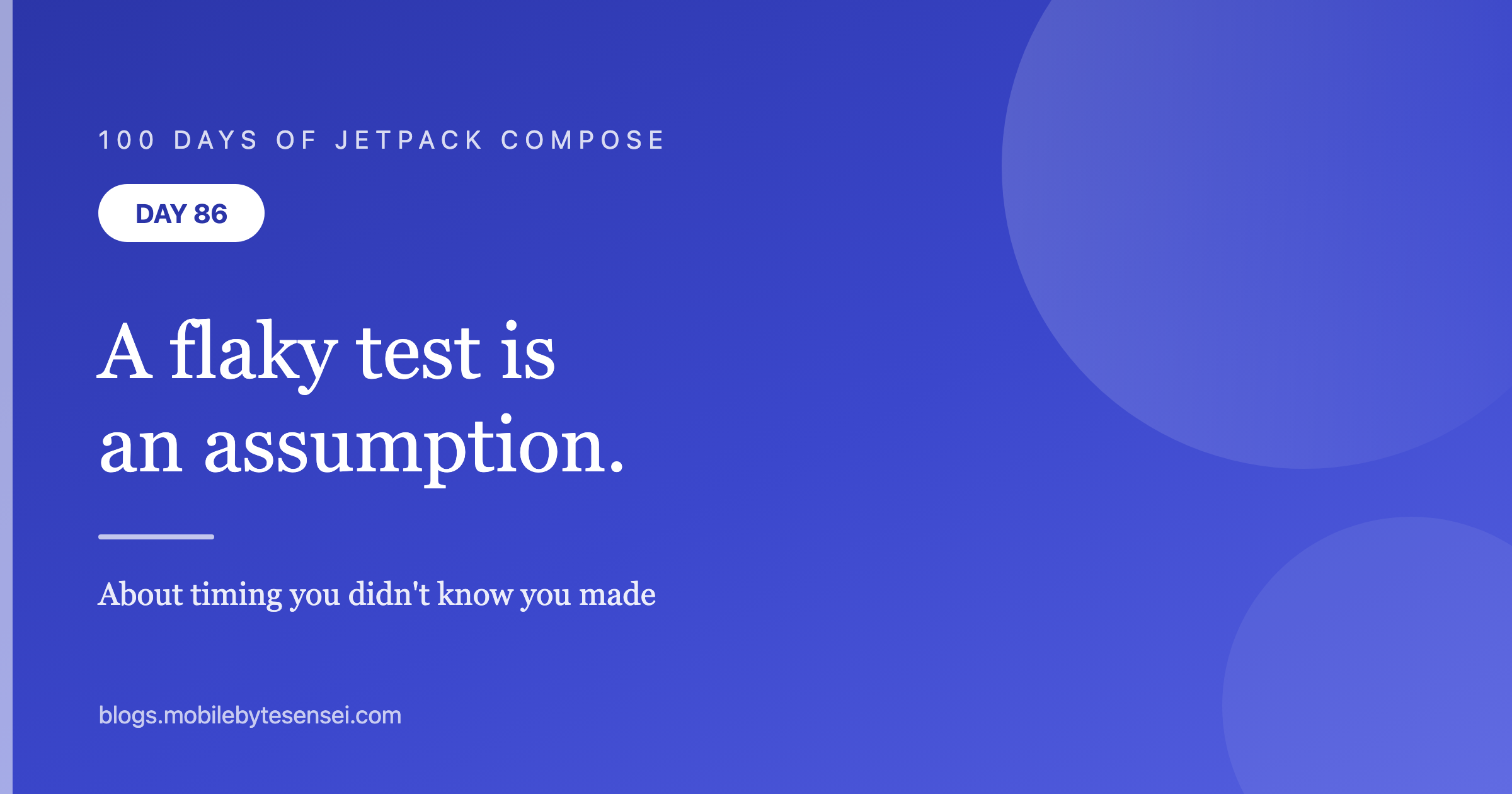 Day 86 — A flaky test is a timing assumption you didn't know you made