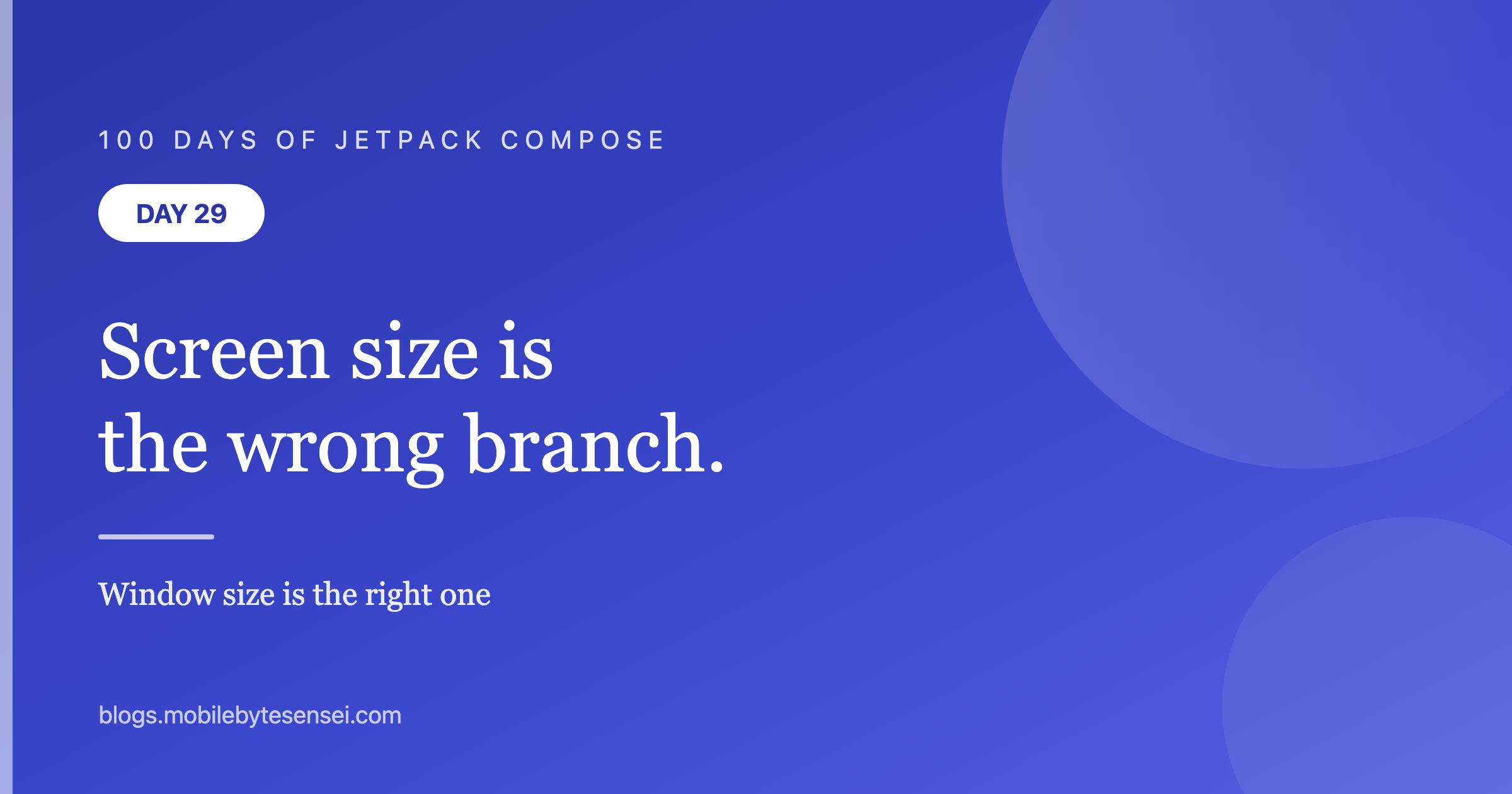 Day 29 — Screen size is the wrong thing to branch on. Window size is